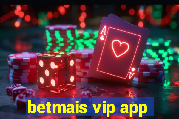 betmais vip app